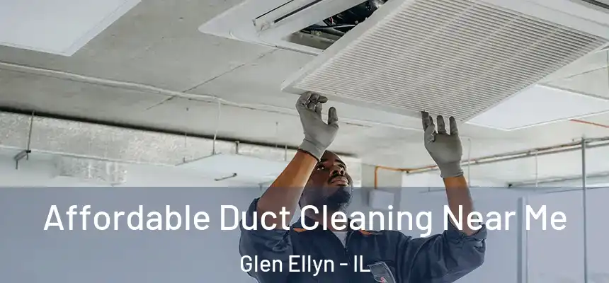  Affordable Duct Cleaning Near Me Glen Ellyn - IL