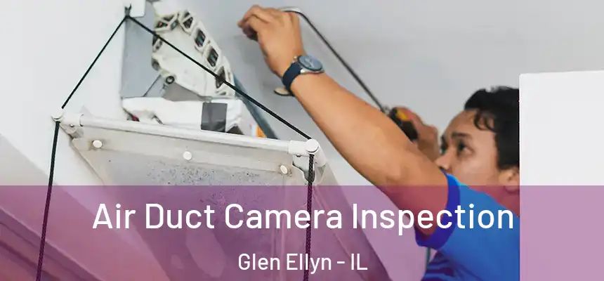Air Duct Camera Inspection Glen Ellyn - IL