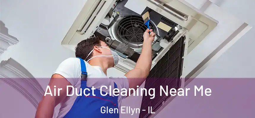  Air Duct Cleaning Near Me Glen Ellyn - IL