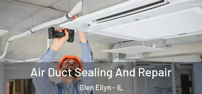  Air Duct Sealing And Repair Glen Ellyn - IL