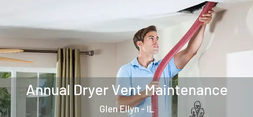 Annual Dryer Vent Maintenance Glen Ellyn - IL