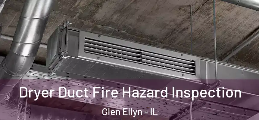  Dryer Duct Fire Hazard Inspection Glen Ellyn - IL
