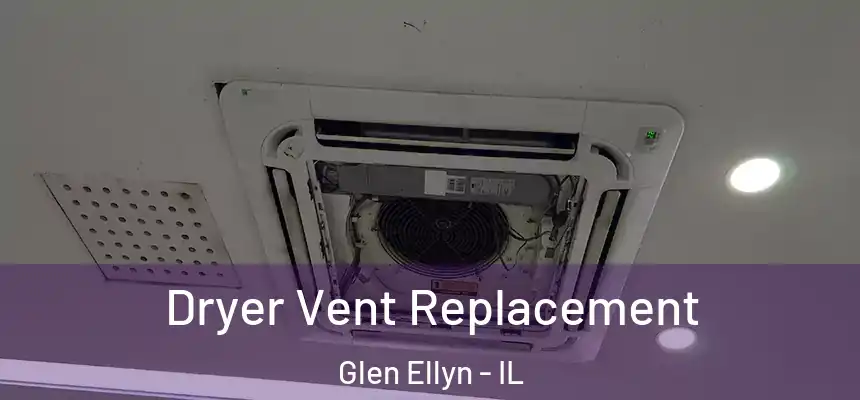  Dryer Vent Replacement Glen Ellyn - IL