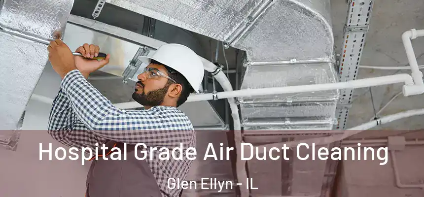  Hospital Grade Air Duct Cleaning Glen Ellyn - IL